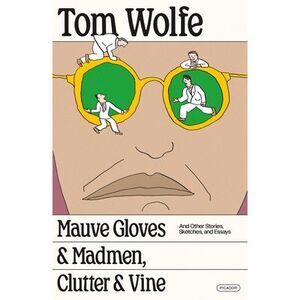 Mauve Gloves & Madmen, Clutter & Vine: And Other Stories, Sketches, and Essays -